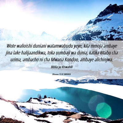 Picture 06 - Ufunuo 13:8 SWHULB - Wote walioishi duniani watamwabudu yeye, kila - Bible Verse Picture