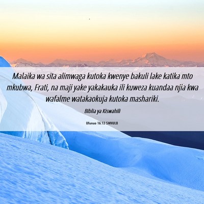 Picture 06 - Ufunuo 16:12 SWHULB - Malaika wa sita alimwaga kutoka kwenye bakuli - Bible Verse Picture