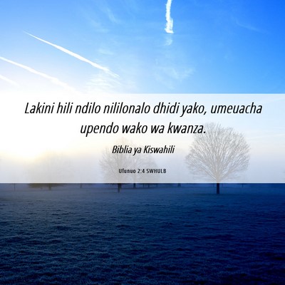 Picture 06 - Ufunuo 2:4 SWHULB - Lakini hili ndilo nililonalo dhidi yako, umeuacha - Bible Verse Picture