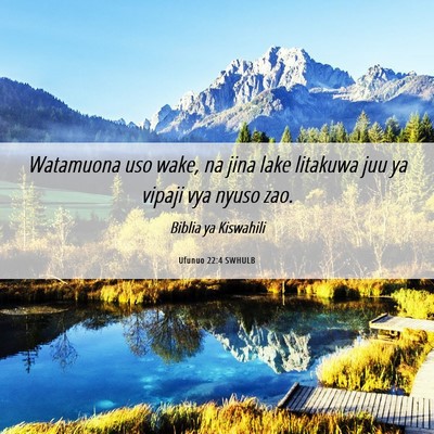 Picture 06 - Ufunuo 22:4 SWHULB - Watamuona uso wake, na jina lake litakuwa juu ya - Bible Verse Picture