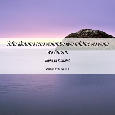 Picture 06 - Waamuzi 11:14 SWHULB - Yefta akatuma tena wajumbe kwa mfalme wa wana wa - Bible Verse Picture