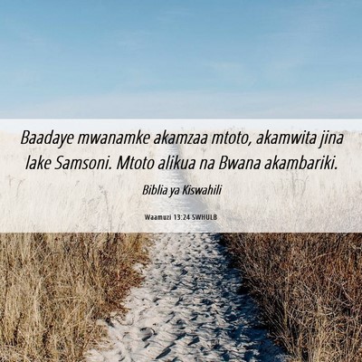 Picture 06 - Waamuzi 13:24 SWHULB - Baadaye mwanamke akamzaa mtoto, akamwita jina - Bible Verse Picture
