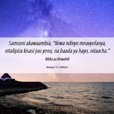 Picture 06 - Waamuzi 15:7 SWHULB - Samsoni akawaambia, “Ikiwa ndivyo mnavyofanya, - Bible Verse Picture