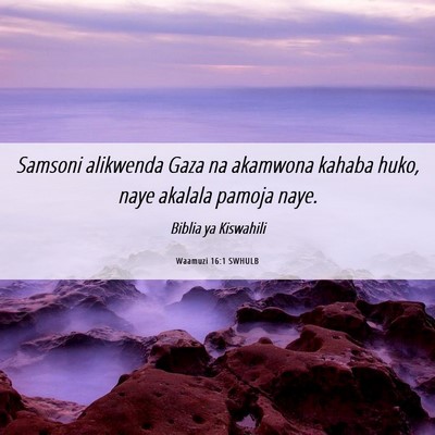 Picture 06 - Waamuzi 16:1 SWHULB - Samsoni alikwenda Gaza na akamwona kahaba huko, - Bible Verse Picture