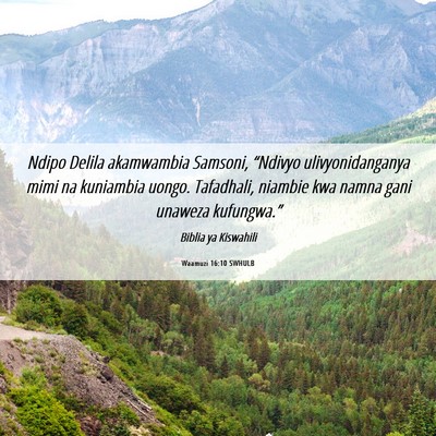 Picture 06 - Waamuzi 16:10 SWHULB - Ndipo Delila akamwambia Samsoni, “Ndivyo - Bible Verse Picture