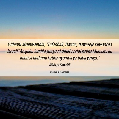 Picture 06 - Waamuzi 6:15 SWHULB - Gideoni akamwambia, “Tafadhali, Bwana, nawezeje - Bible Verse Picture