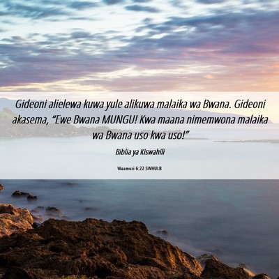 Picture 06 - Waamuzi 6:22 SWHULB - Gideoni alielewa kuwa yule alikuwa malaika wa - Bible Verse Picture