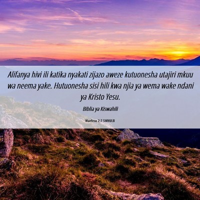 Picture 06 - Waefeso 2:7 SWHULB - Alifanya hivi ili katika nyakati zijazo aweze - Bible Verse Picture