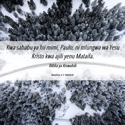 Picture 06 - Waefeso 3:1 SWHULB - Kwa sababu ya hii mimi, Paulo, ni mfungwa wa Yesu - Bible Verse Picture