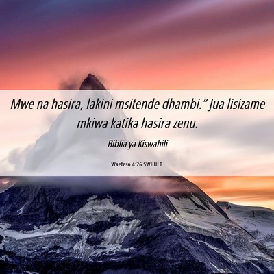 Picture 06 - Waefeso 4:26 SWHULB - Mwe na hasira, lakini msitende dhambi.” Jua - Bible Verse Picture