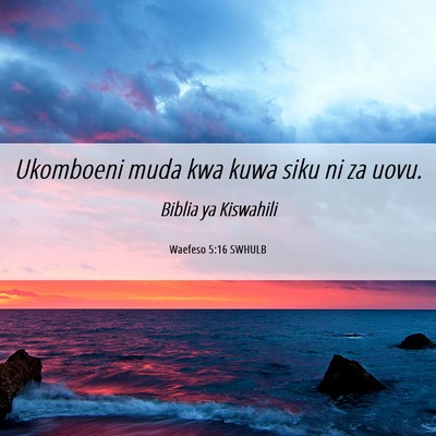 Picture 06 - Waefeso 5:16 SWHULB - Ukomboeni muda kwa kuwa siku ni za - Bible Verse Picture
