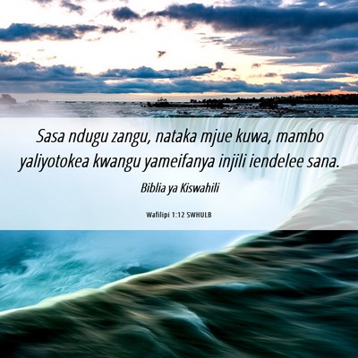 Picture 06 - Wafilipi 1:12 SWHULB - Sasa ndugu zangu, nataka mjue kuwa, mambo - Bible Verse Picture