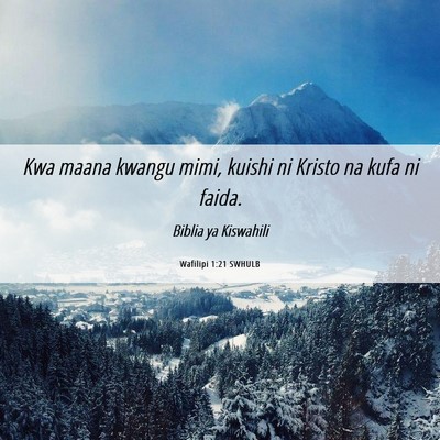 Picture 06 - Wafilipi 1:21 SWHULB - Kwa maana kwangu mimi, kuishi ni Kristo na kufa - Bible Verse Picture