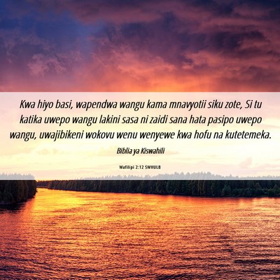 Picture 06 - Wafilipi 2:12 SWHULB - Kwa hiyo basi, wapendwa wangu kama mnavyotii siku - Bible Verse Picture
