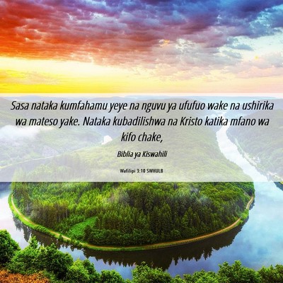 Picture 06 - Wafilipi 3:10 SWHULB - Sasa nataka kumfahamu yeye na nguvu ya ufufuo - Bible Verse Picture