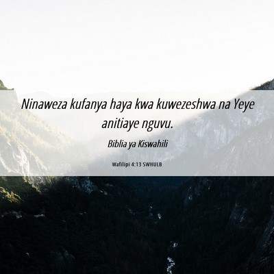 Picture 06 - Wafilipi 4:13 SWHULB - Ninaweza kufanya haya kwa kuwezeshwa na Yeye - Bible Verse Picture