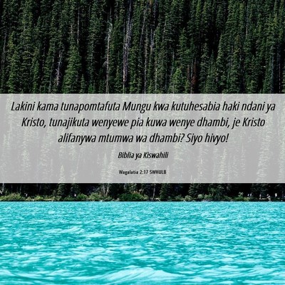 Picture 06 - Wagalatia 2:17 SWHULB - Lakini kama tunapomtafuta Mungu kwa kutuhesabia - Bible Verse Picture
