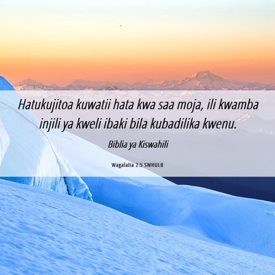 Picture 06 - Wagalatia 2:5 SWHULB - Hatukujitoa kuwatii hata kwa saa moja, ili kwamba - Bible Verse Picture