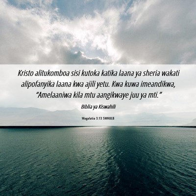 Picture 06 - Wagalatia 3:13 SWHULB - Kristo alitukomboa sisi kutoka katika laana ya - Bible Verse Picture