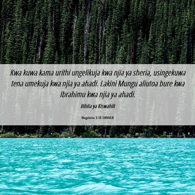 Picture 06 - Wagalatia 3:18 SWHULB - Kwa kuwa kama urithi ungelikuja kwa njia ya - Bible Verse Picture