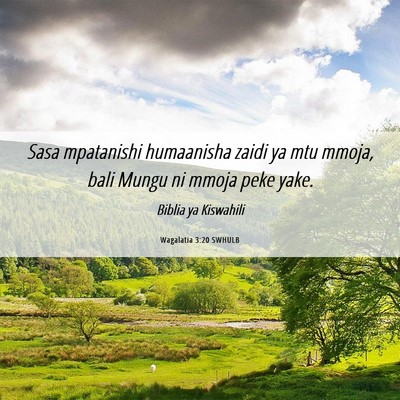 Picture 06 - Wagalatia 3:20 SWHULB - Sasa mpatanishi humaanisha zaidi ya mtu mmoja, - Bible Verse Picture