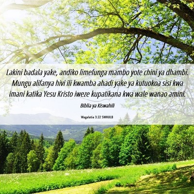 Picture 06 - Wagalatia 3:22 SWHULB - Lakini badala yake, andiko limefunga mambo yote - Bible Verse Picture