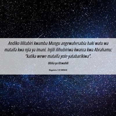 Picture 06 - Wagalatia 3:8 SWHULB - Andiko lilitabiri kwamba Mungu angewahesabia haki - Bible Verse Picture