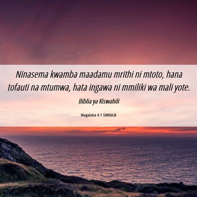 Picture 06 - Wagalatia 4:1 SWHULB - Ninasema kwamba maadamu mrithi ni mtoto, hana - Bible Verse Picture