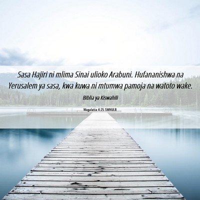 Picture 06 - Wagalatia 4:25 SWHULB - Sasa Hajiri ni mlima Sinai ulioko Arabuni. - Bible Verse Picture