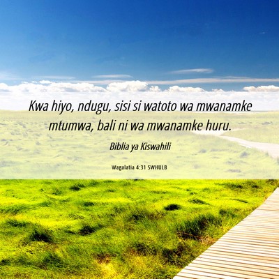 Picture 06 - Wagalatia 4:31 SWHULB - Kwa hiyo, ndugu, sisi si watoto wa mwanamke - Bible Verse Picture