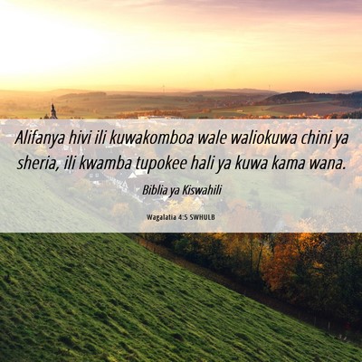 Picture 06 - Wagalatia 4:5 SWHULB - Alifanya hivi ili kuwakomboa wale waliokuwa chini - Bible Verse Picture