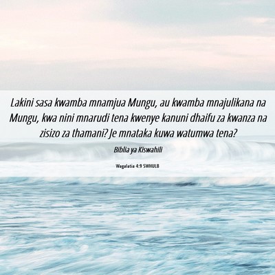 Picture 06 - Wagalatia 4:9 SWHULB - Lakini sasa kwamba mnamjua Mungu, au kwamba - Bible Verse Picture