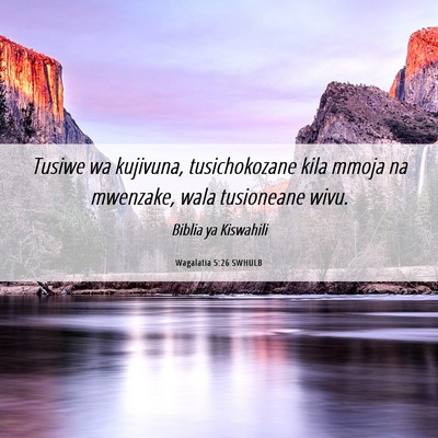 Picture 06 - Wagalatia 5:26 SWHULB - Tusiwe wa kujivuna, tusichokozane kila mmoja na - Bible Verse Picture