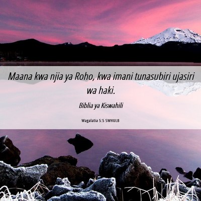 Picture 06 - Wagalatia 5:5 SWHULB - Maana kwa njia ya Roho, kwa imani tunasubiri - Bible Verse Picture