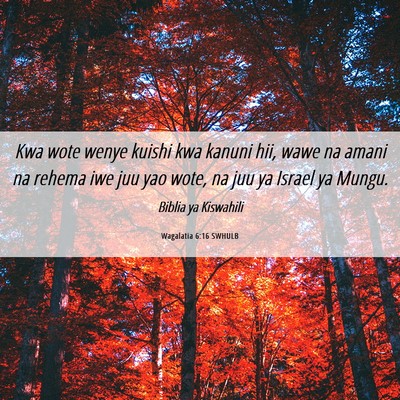 Picture 06 - Wagalatia 6:16 SWHULB - Kwa wote wenye kuishi kwa kanuni hii, wawe na - Bible Verse Picture