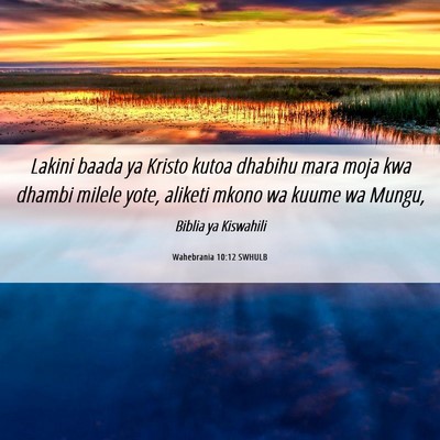Picture 06 - Wahebrania 10:12 SWHULB - Lakini baada ya Kristo kutoa dhabihu mara moja - Bible Verse Picture