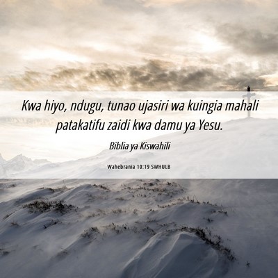 Picture 06 - Wahebrania 10:19 SWHULB - Kwa hiyo, ndugu, tunao ujasiri wa kuingia mahali - Bible Verse Picture