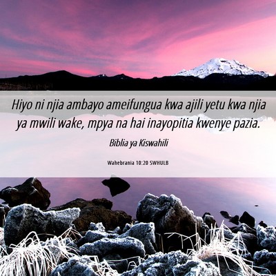 Picture 06 - Wahebrania 10:20 SWHULB - Hiyo ni njia ambayo ameifungua kwa ajili yetu kwa - Bible Verse Picture