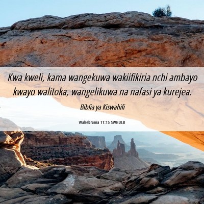 Picture 06 - Wahebrania 11:15 SWHULB - Kwa kweli, kama wangekuwa wakiifikiria nchi - Bible Verse Picture