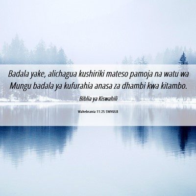 Picture 06 - Wahebrania 11:25 SWHULB - Badala yake, alichagua kushiriki mateso pamoja na - Bible Verse Picture