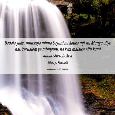 Picture 06 - Wahebrania 12:22 SWHULB - Badala yake, mmekuja mlima Sayuni na katika mji - Bible Verse Picture