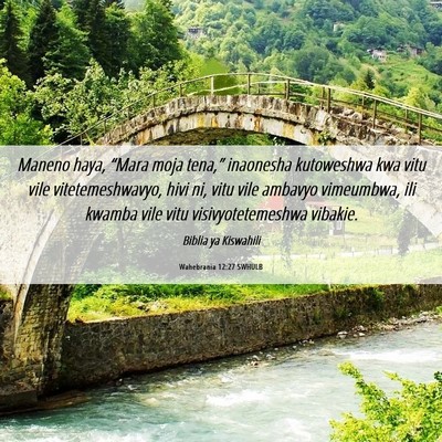 Picture 06 - Wahebrania 12:27 SWHULB - Maneno haya, “Mara moja tena,” inaonesha - Bible Verse Picture