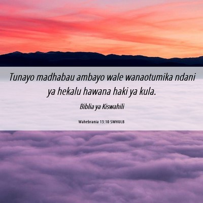 Picture 06 - Wahebrania 13:10 SWHULB - Tunayo madhabau ambayo wale wanaotumika ndani ya - Bible Verse Picture