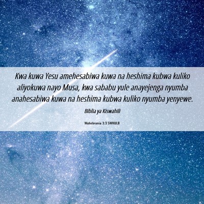 Picture 06 - Wahebrania 3:3 SWHULB - Kwa kuwa Yesu amehesabiwa kuwa na heshima kubwa - Bible Verse Picture