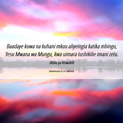 Picture 06 - Wahebrania 4:14 SWHULB - Baadaye kuwa na kuhani mkuu aliyeingia katika - Bible Verse Picture
