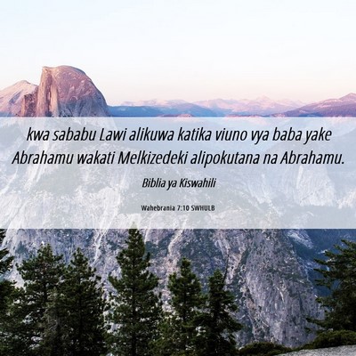 Picture 06 - Wahebrania 7:10 SWHULB - kwa sababu Lawi alikuwa katika viuno vya baba - Bible Verse Picture