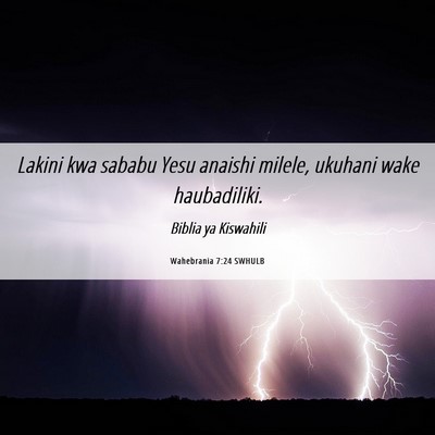 Picture 06 - Wahebrania 7:24 SWHULB - Lakini kwa sababu Yesu anaishi milele, ukuhani - Bible Verse Picture
