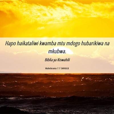 Picture 06 - Wahebrania 7:7 SWHULB - Hapo haikataliwi kwamba mtu mdogo hubarikiwa na - Bible Verse Picture
