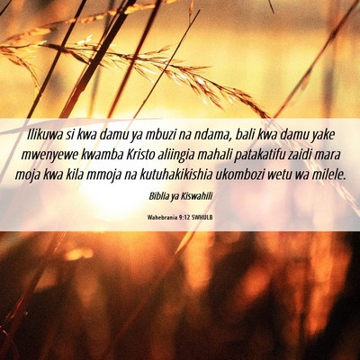 Picture 06 - Wahebrania 9:12 SWHULB - Ilikuwa si kwa damu ya mbuzi na ndama, bali kwa - Bible Verse Picture