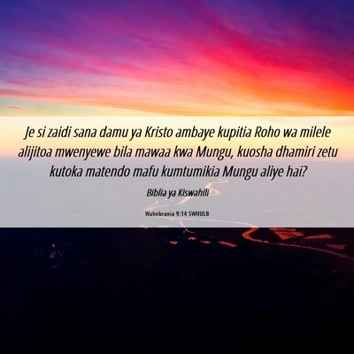 Picture 06 - Wahebrania 9:14 SWHULB - Je si zaidi sana damu ya Kristo ambaye kupitia - Bible Verse Picture